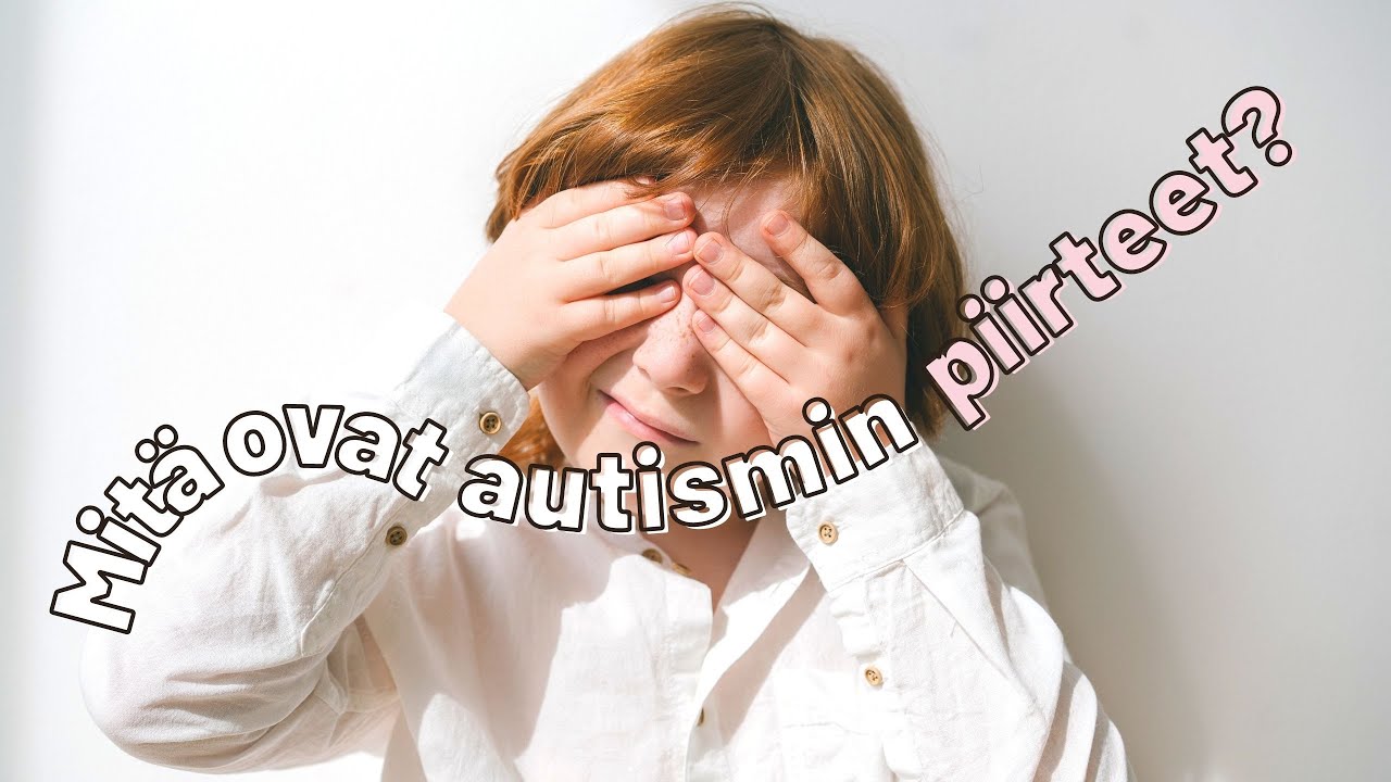 AUTISMIN PIIRTEET