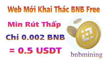 Khai Thác BNB Miễn Phí, Claim BNB Miễn Phí Min Rút Thấp - BNB Mining