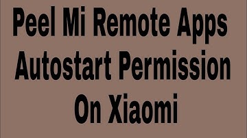 Peel Mi Remote Apps Autostart Permission On Xiaomi