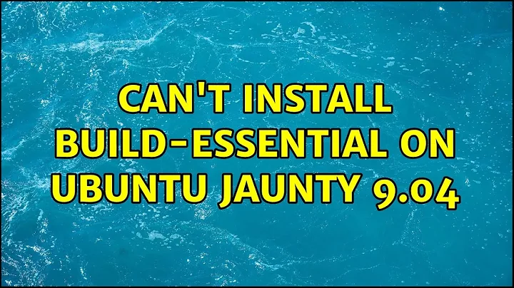 Can't install build-essential on Ubuntu Jaunty 9.04 (2 Solutions!!)