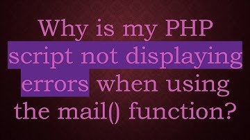 Why is my PHP script not displaying errors when using the mail() function?