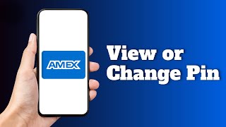 How to View or Change Pin on Amex App