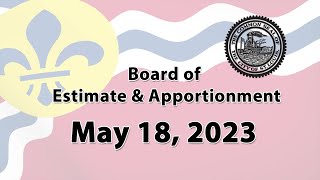 Board of Estimate and Apportionment   May 18, 2023
