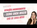 SITUAÇÕES INCONVENIENTES + NOSSO CHÁ DE CASA NOVA