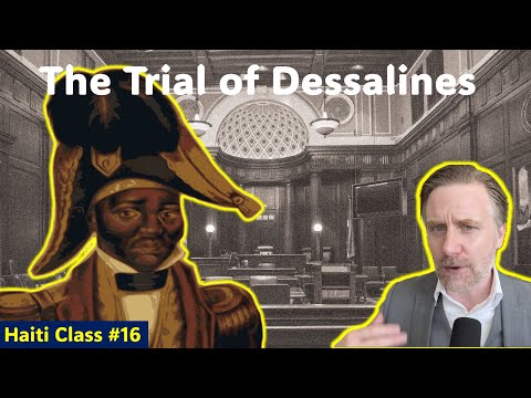 The Trial of Jean-Jacques Dessalines: (Class #Haiti,16) The most Important Country in the World