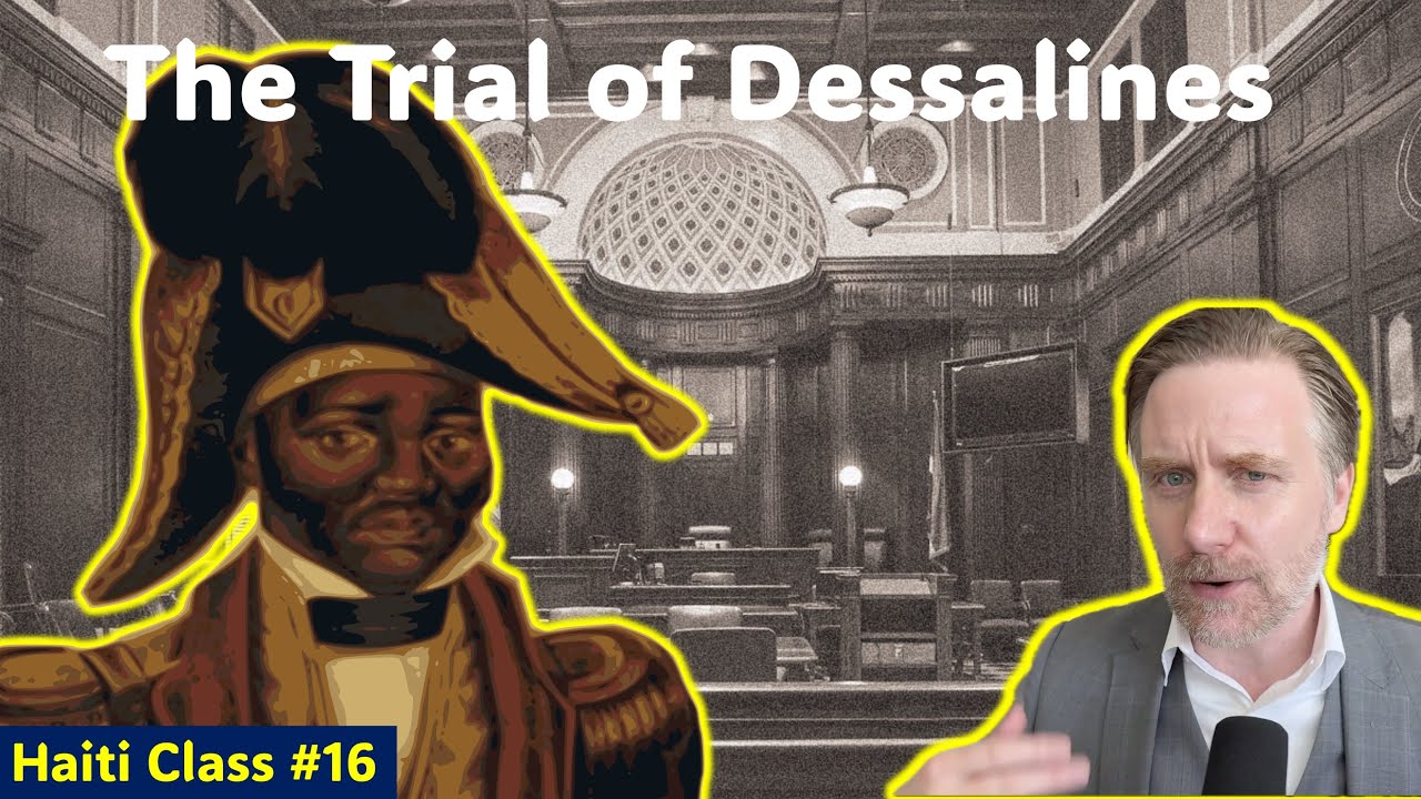 The Trial of Jean-Jacques Dessalines: (Class #Haiti,16)  The most Important Country in the World