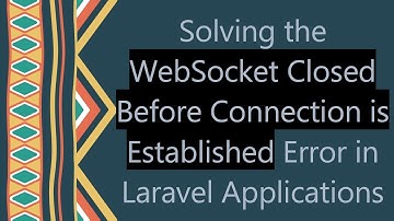 Solving the WebSocket Closed Before Connection is Established Error in Laravel Applications