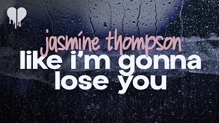 jasmine thompson - like i'm gonna lose you (cover) (lyrics)