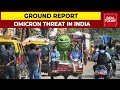 Omicron Threat In India: Ground Report From Various Indian Cities & More | COVID Scare