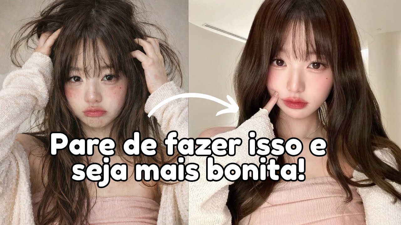 Pare de fazer essas coisas se quiser ser mais bonita 