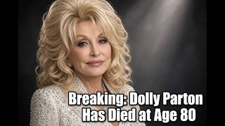 Breaking: Dolly Parton Has Died at Age 80