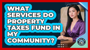 What Services Do Property Taxes Fund in My Community?