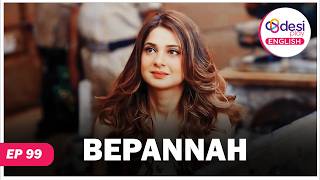 Bepannah Full Episode 99 Every Time She Is Around You Desi Play-English