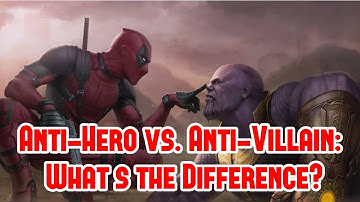 Anti-Hero vs. Anti-Villain: What