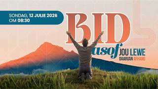 Bid asof jou lewe daarvan afhang - Erediens 12 Julie 2026