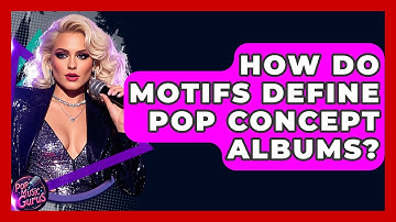 How Do Motifs Define Pop Concept Albums? - Pop Music Gurus
