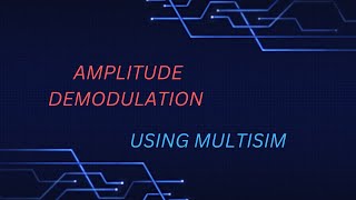 Am demodulation using multisim.