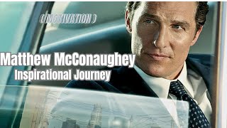 "Rising from Obscurity: The Inspirational Journey of Matthew McConaughey" || Motivation ||
