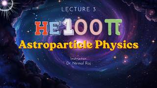 HE 314 - Astroparticle Physics - ||LECTURE 3||