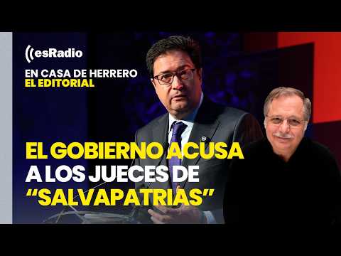 Editorial Luis Herrero: El Gobierno acusa a los jueces de "salvapatrias" y "lobos solitarios"