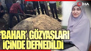 Eski Nişanlısı Tarafından Katledilen Bahar, Gözyaşları İçinde Defnedildi