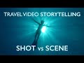 How to turn a SHOT into a SCENE - Travel Video Storytelling