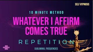 whatever i affirm comes true (self hypnosis rampage repetition) 10 Minute Method