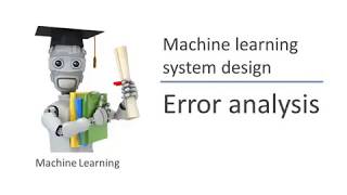 ML66. Machine Learning System Design - Error Analysis