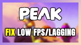 How to FIX PEAK Low FPS & Lagging!