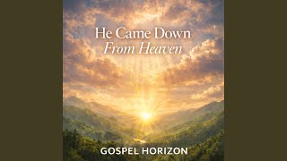 He Came Down From Heaven
