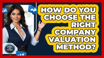 How Do You Choose The Right Company Valuation Method? - Stock and Options Playbook