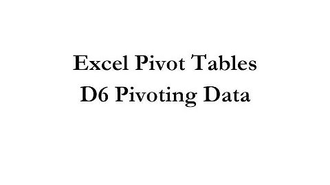 Pivot Tables D6 Pivoting Data
