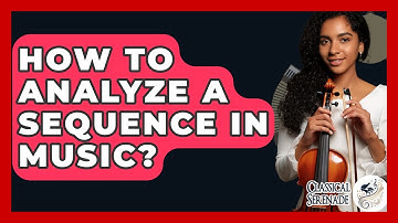 How To Analyze A Sequence In Music? - Classical Serenade