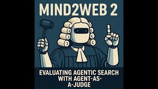 Mind2Web 2: Evaluating Agentic Search with Agent-as-a-Judge [Podcast]
