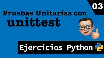 Ejercicios con Python: Pruebas Unitarias con unittest. Ejercicio 03
