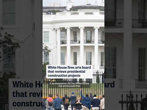 White House fires arts board that reviews presidential construction projects