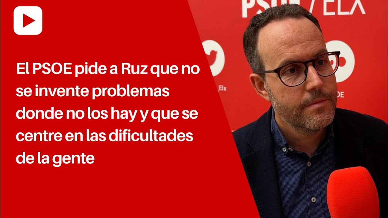 El PSOE pide a Ruz que no se invente problemas donde no los hay y que ...