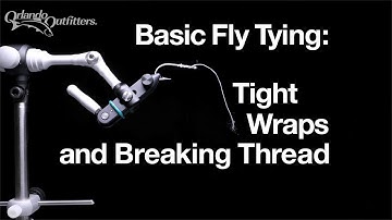 Basic Fly Tying: Tight Thread Wraps and Breaking Thread