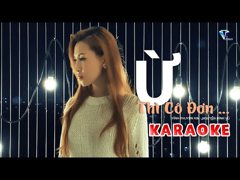 Lời Bài Hát Cô Đơn Sẽ Tốt Hơn - [KARAOKE] Ừ Thì Cô Đơn - Beat Chuẩn Có Bè - Vĩnh Thuyên Kim ft Nguyễn Đình Vũ