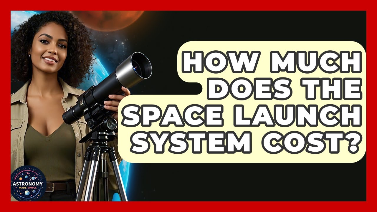How Much Does The Space Launch System Cost? - Astronomy Made Simple
