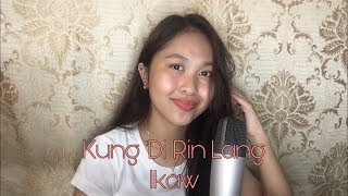 Kung 'Di Rin Lang Ikaw cover by Allyssa Mariel