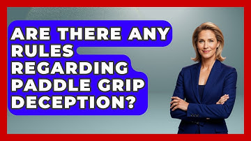 Are There Any Rules Regarding Paddle Grip Deception? - Ping Pong Prodigy