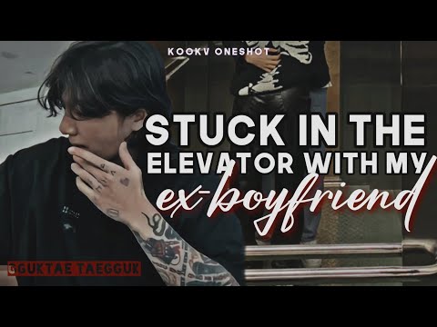 KOOKV ONESHOT — Stuck in the elevator with my ex-boyfriend