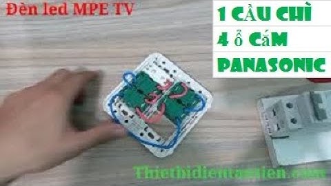 Hướng dẫn lắp đặt cầu chì bảo vệ 4 ổ cắm Panasonic | Đèn led MPE TV