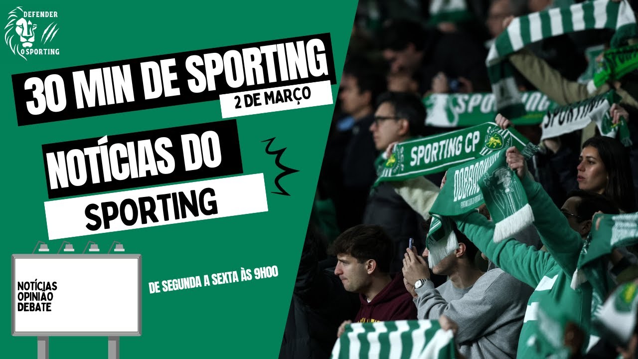 FIM DE SEMANA LEONINO E AS ÚLTIMAS NOTICIAS DO SPORTING| 30 MIN DE SPORTING 02/03/26 🟢