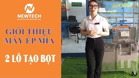 [Máy ép mía Newtech] Giới thiệu máy ép mía Tk02 _2 lô tạo bọt
