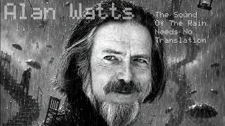 Alan Watts - The Sound Of The Rain Needs No Translation