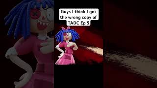 Guys I Think I Got The Wrong Copy Of Tadc Ep 5