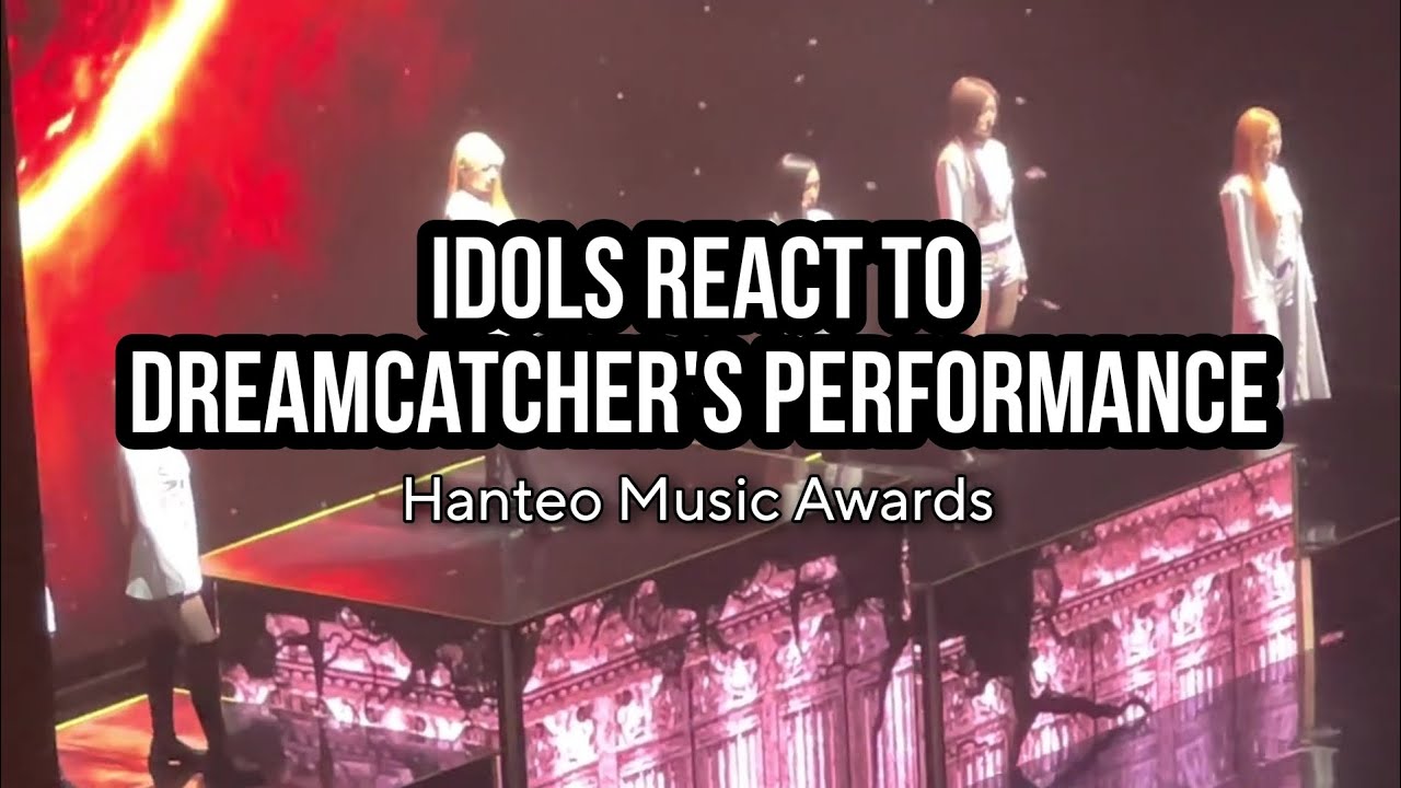 Idols react to Dreamcatcher's Performance at Hanteo Music Awards 2023