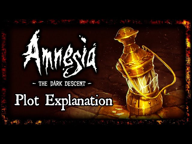 Amnesia - The Dark Descent - Plot Explanation class=